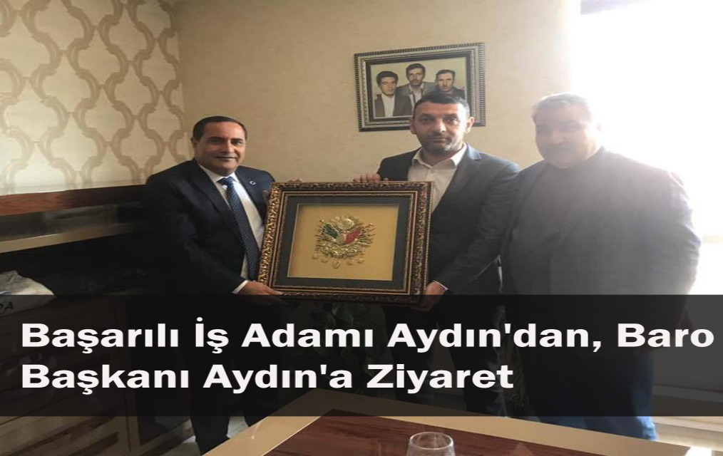 Başarılı İş Adamı Aydın’dan, Baro Başkanı Aydın’a Ziyaret