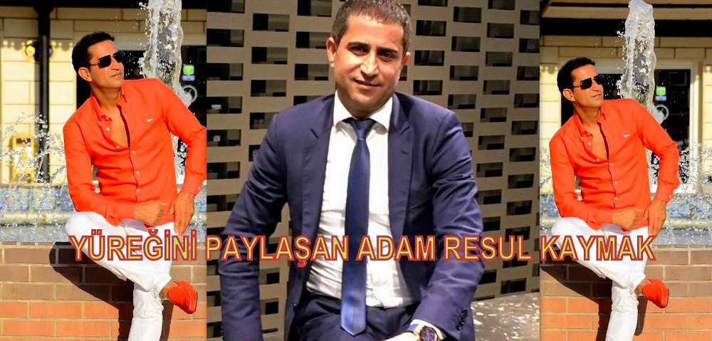 YÜREĞİNİ PAYLAŞAN ADAM RESUL KAYMAK.