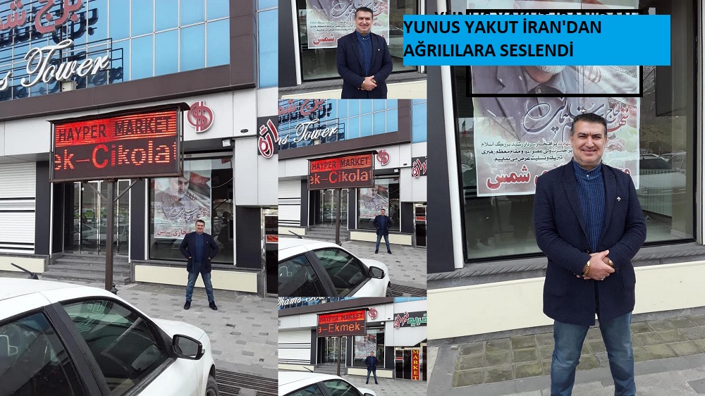 YUNUS YAKUT İRAN'DAN AĞRILILARA SESLENDİ.