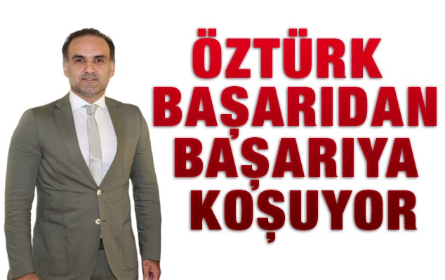 ÖZTÜRK BAŞARIDAN BAŞARIYA KOŞUYOR