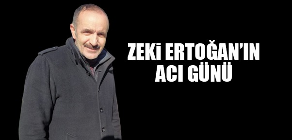 Zeki Ertoğan’ın acı günü