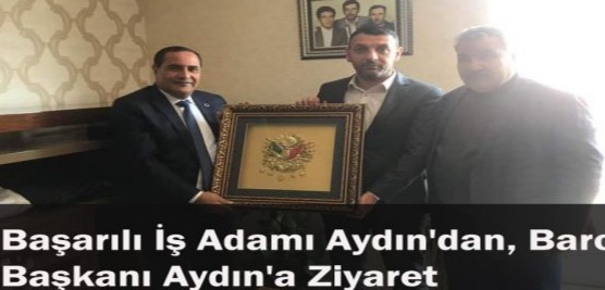 Başarılı İş Adamı Aydın’dan, Baro Başkanı Aydın’a Ziyaret