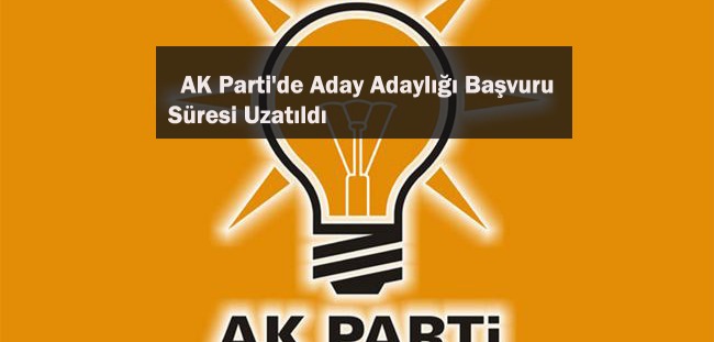 AK Parti’de Aday Adaylığı Başvuru Süresi Uzatıldı