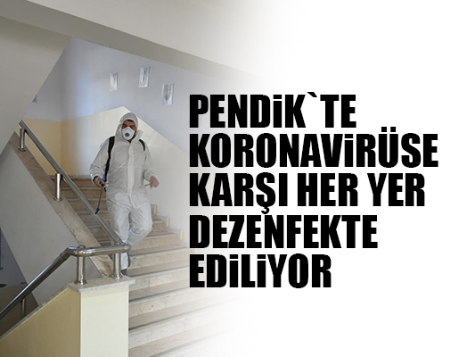 Pendik`te koronavirüse karşı her yer dezenfekte ediliyor