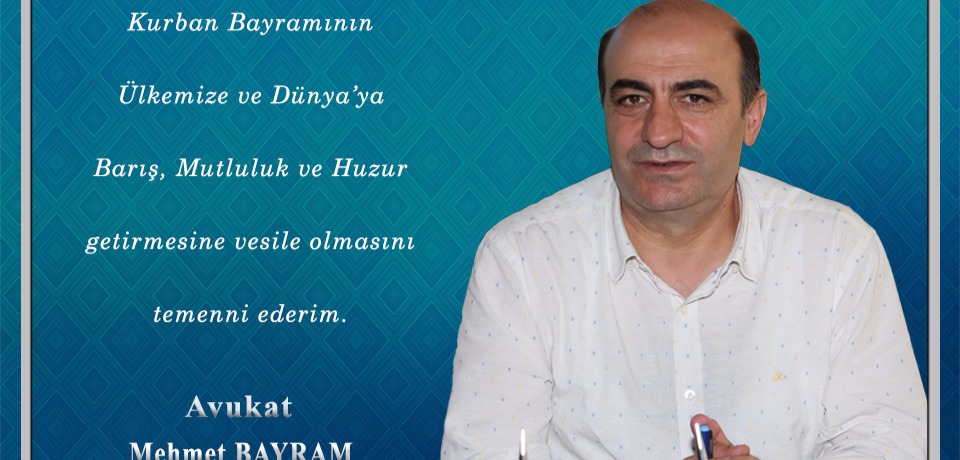 Avukat Mehmet Bayram'dan Kurban bayramı mesajı