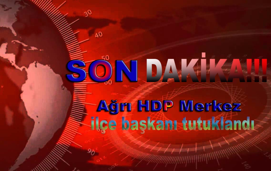 AĞRI’DA HDP MERKEZ İLÇE BAŞKANI VE 2 KİŞİ TUTUKLANDI