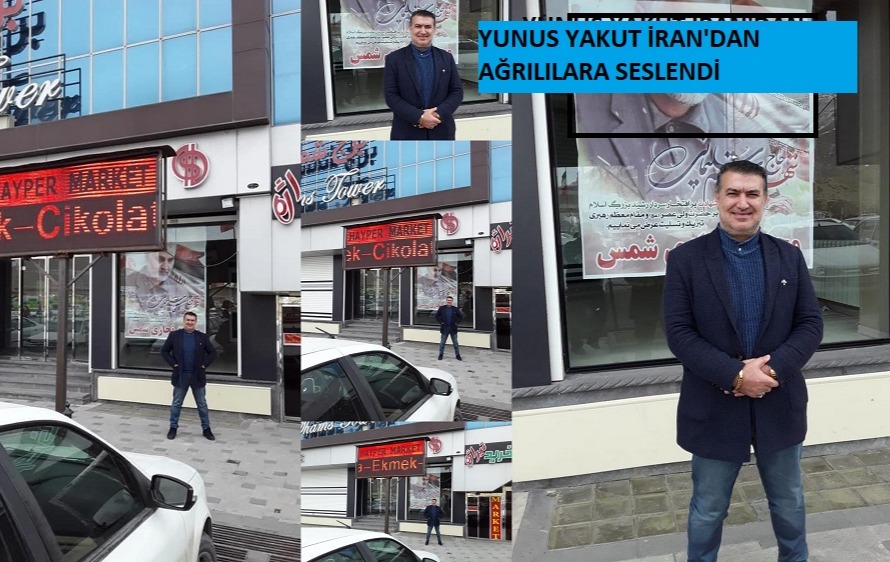 YUNUS YAKUT İRAN'DAN AĞRILILARA SESLENDİ.