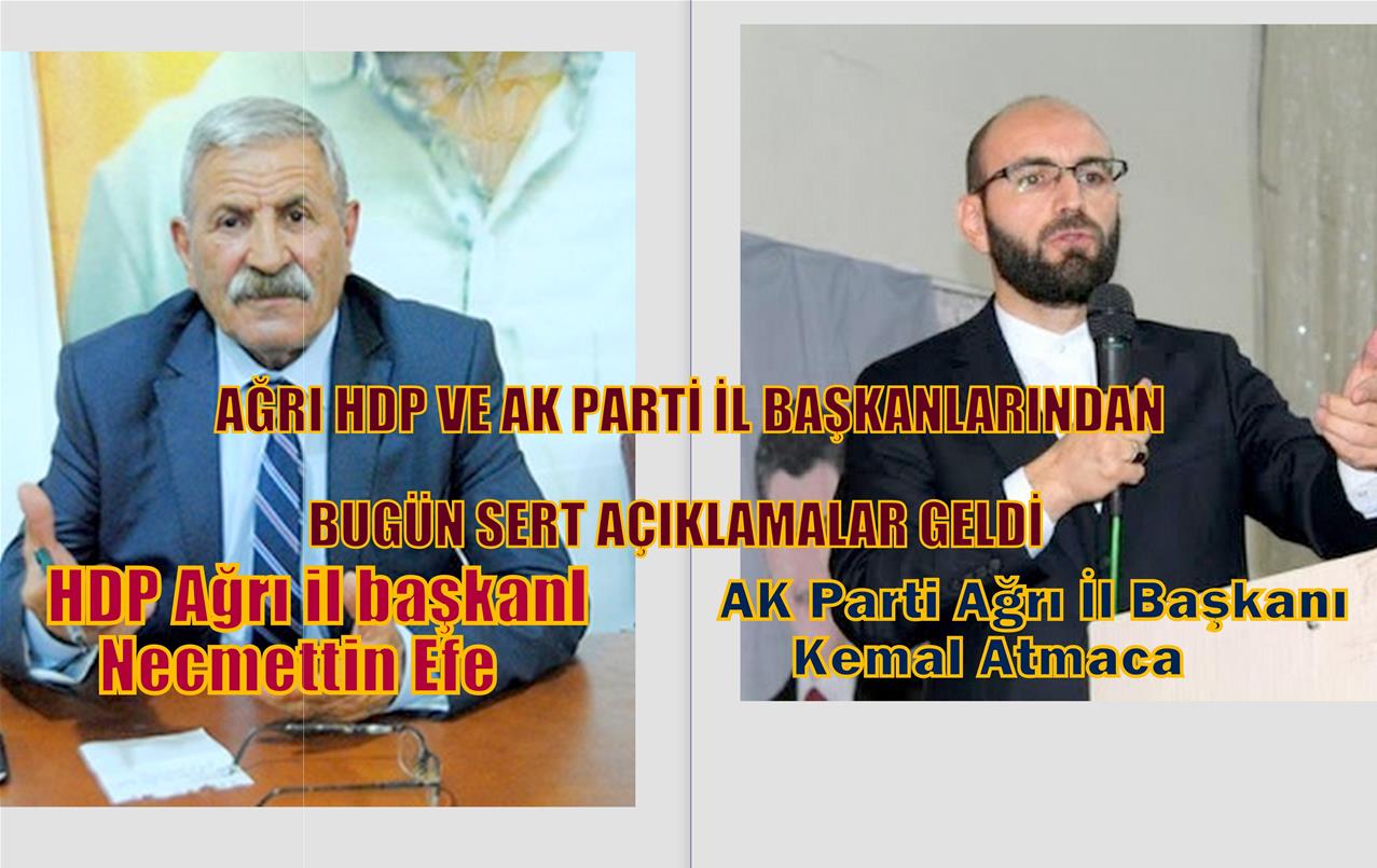 AĞRI HDP VE AK PARTİ İL BAŞKANLARINDAN BUGÜN SERT AÇIKLAMALAR GELDİ