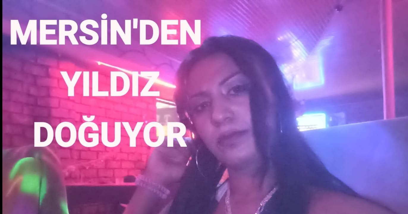 MERSİN'DEN BİR YILDIZ DOĞUYOR