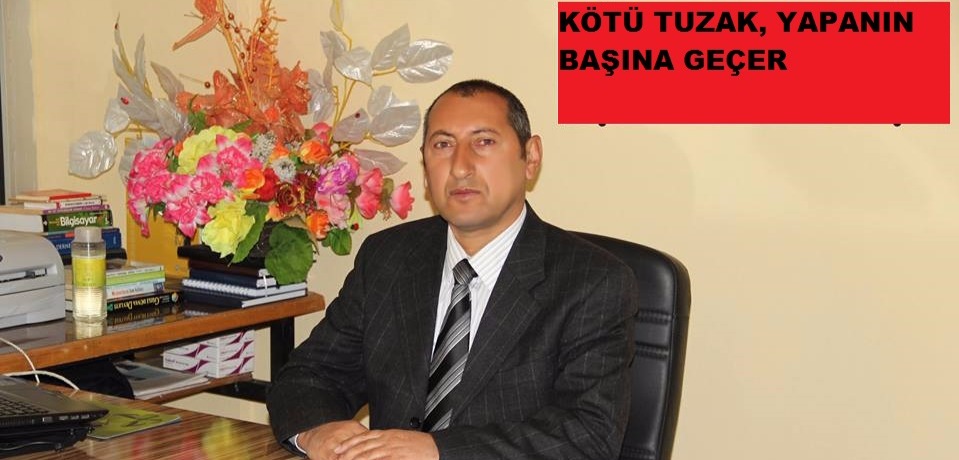 KÖTÜ TUZAK, YAPANIN BAŞINA GEÇER