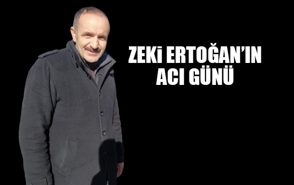 Zeki Ertoğan’ın acı günü