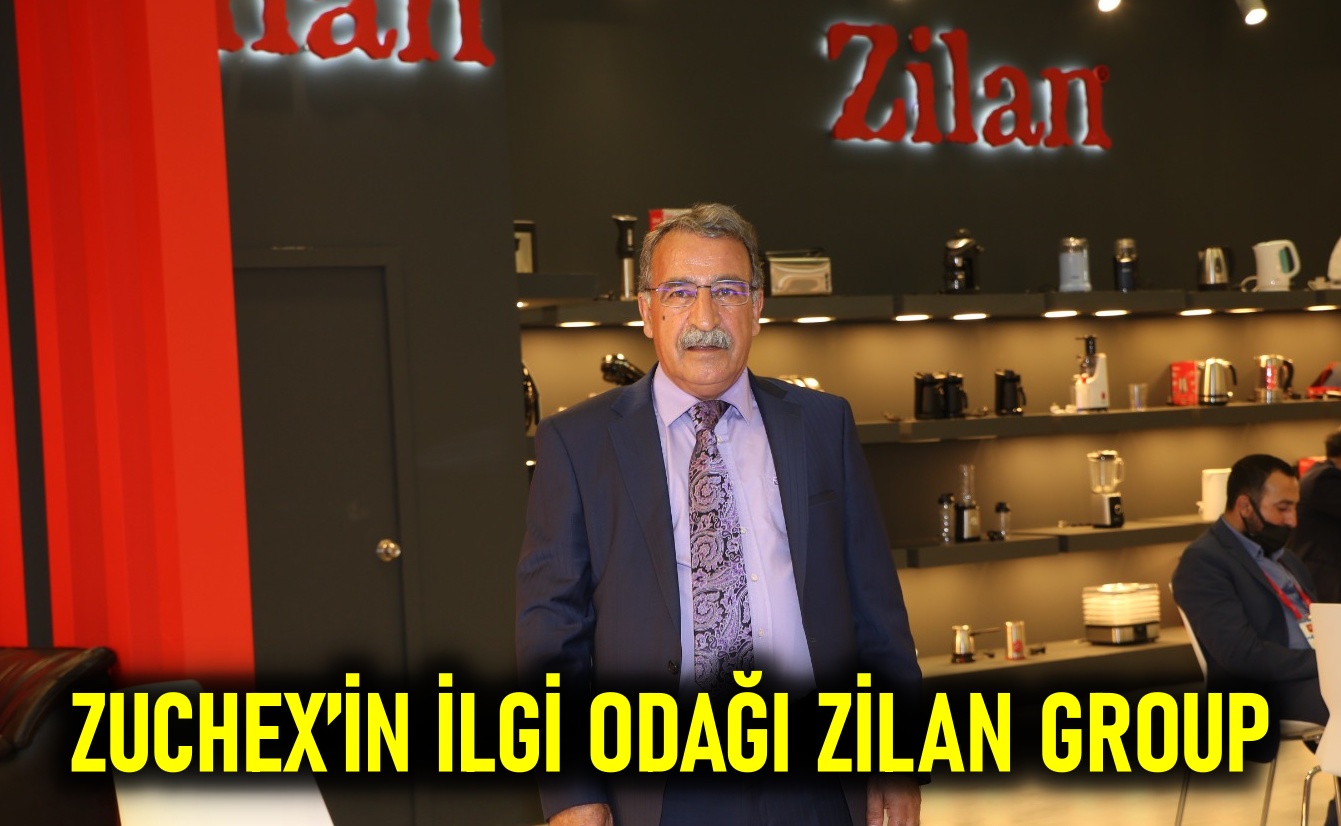 Zuchex’in ilgi odağı Zilan Group