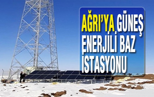 Ağrı’ya Güneş Enerjili Baz İstasyonu