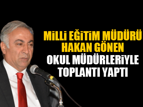 MİLLİ EĞİTİM MÜDÜRÜ HAKAN GÖNEN OKUL MÜDÜRLERİYLE TOPLANTI YAPTI