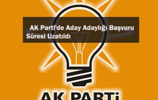 AK Parti’de Aday Adaylığı Başvuru Süresi Uzatıldı