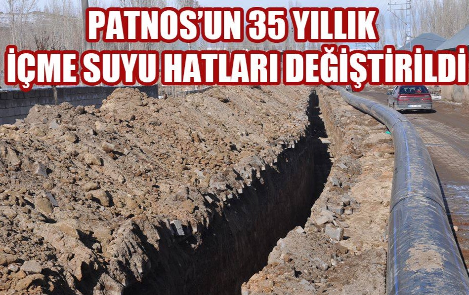 Patnos’un 30 yıllık içme suyu hatları değiştirildi..