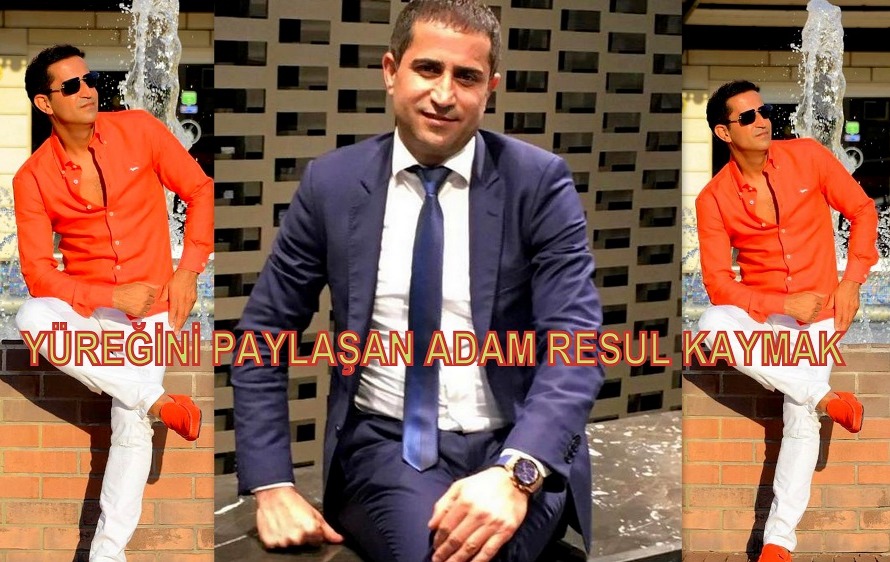 YÜREĞİNİ PAYLAŞAN ADAM RESUL KAYMAK.