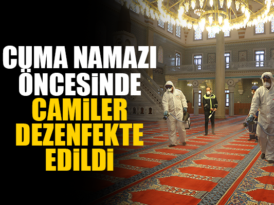                       Cuma namazı öncesinde camiler dezenfekte edildi