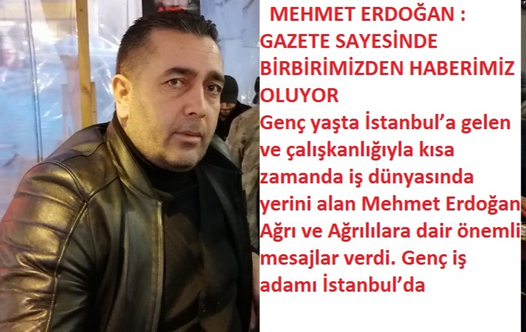 MEHMET ERDOĞAN : GAZETE SAYESİNDE BİRBİRİMİZDEN HABERİMİZ OLUYOR.