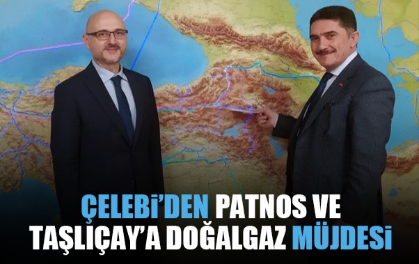 ÇELEBİ’DEN PATNOS VE TAŞLIÇAY’A DOĞALGAZ MÜJDESİ