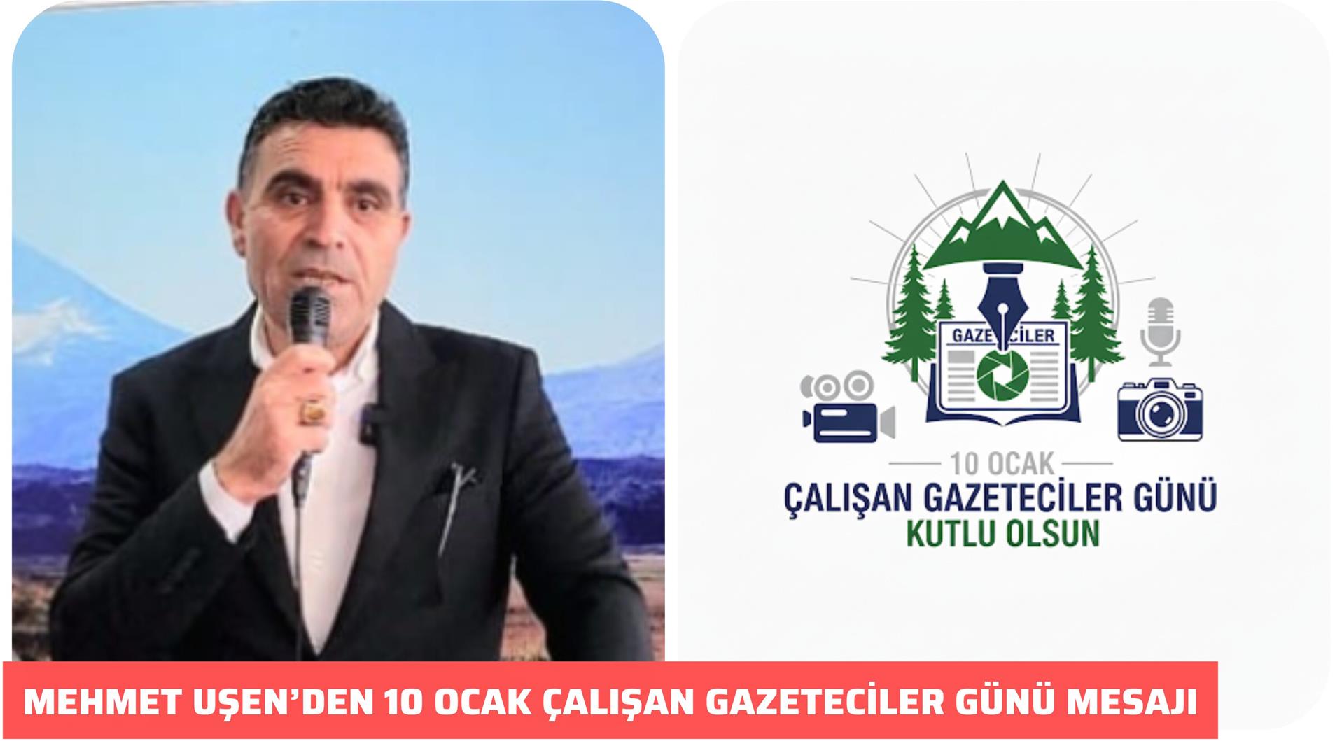 MEHMET UŞEN’DEN 10 OCAK ÇALIŞAN GAZETECİLER GÜNÜ MESAJI