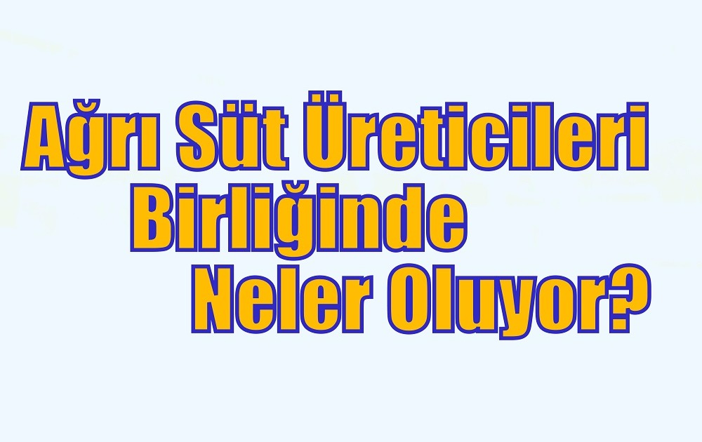 Ağrı Süt Üreticileri Birliğinde Neler Oluyor?