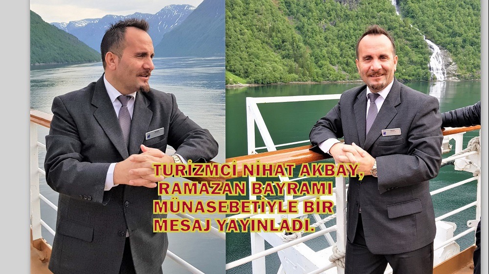 TURİZMCİ NİHAT AKBAY, BAYRAMI MÜNASEBETİYLE BİR MESAJ YAYINLADI