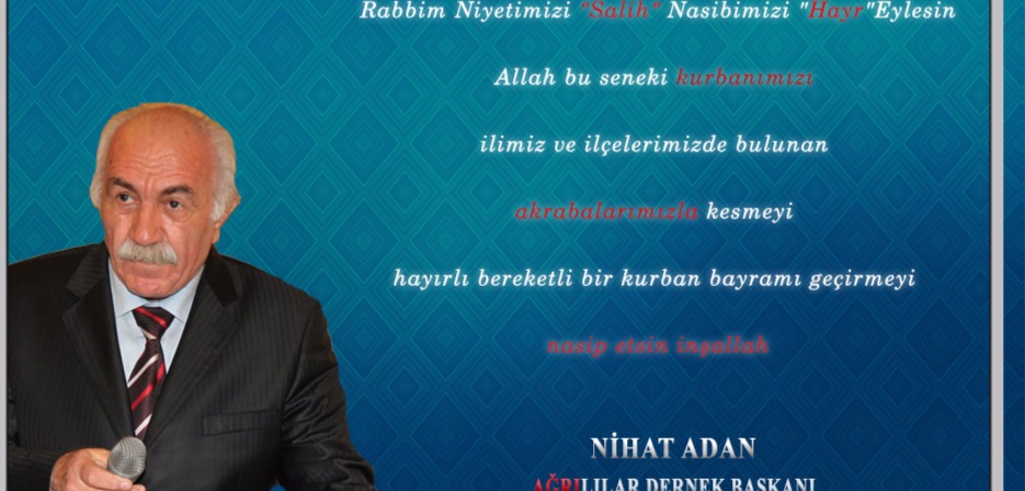 Ağrılılar Dernek Başkanı NİHAT ADAN'dan Bayram Mesajı