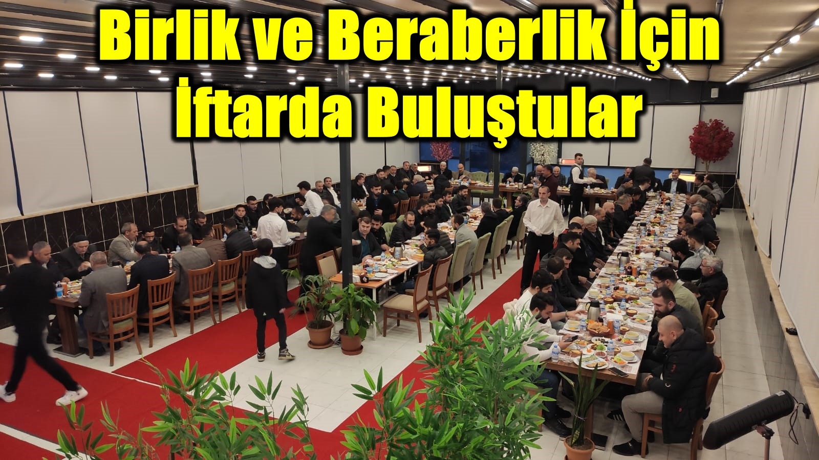 Birlik ve Beraberlik için iftarda buluştular 