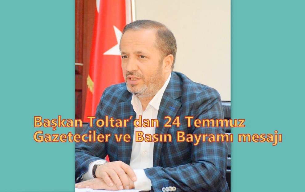 Başkan Toltar’dan 24 Temmuz Gazeteciler ve Basın Bayramı mesajı