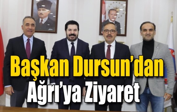 Başkan Dursun'dan Ağrı'ya Ziyaret.