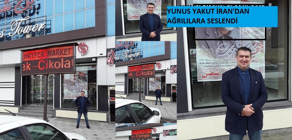 YUNUS YAKUT İRAN'DAN AĞRILILARA SESLENDİ.