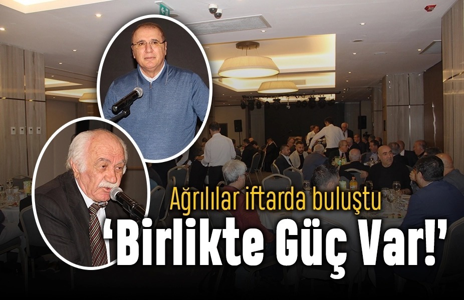 iftarda bulunan Ağrılıların arasında hiçbir siyasi sınır olmadığına dikkat çekti 