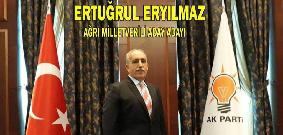 ERTUĞRUL ERYILMAZ AK PARTİ AĞRI MİLLETVEKİLİ ADAY ADAYI OLDU