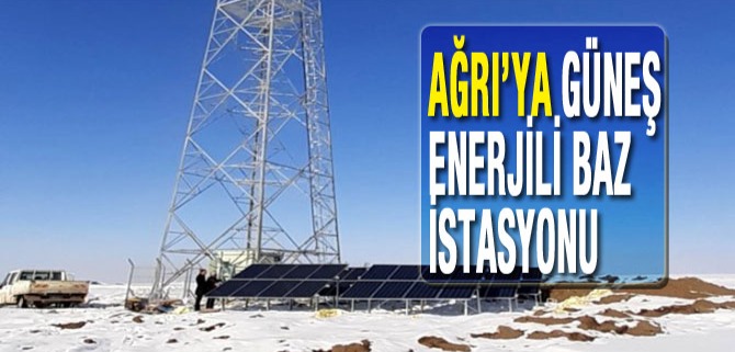 Ağrı’ya Güneş Enerjili Baz İstasyonu