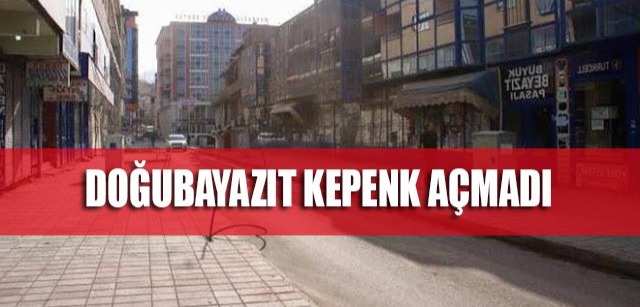 Doğubayazıt kepenk açmadı