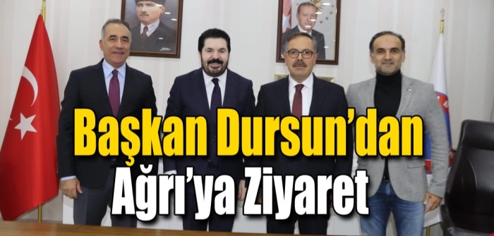 Başkan Dursun'dan Ağrı'ya Ziyaret.