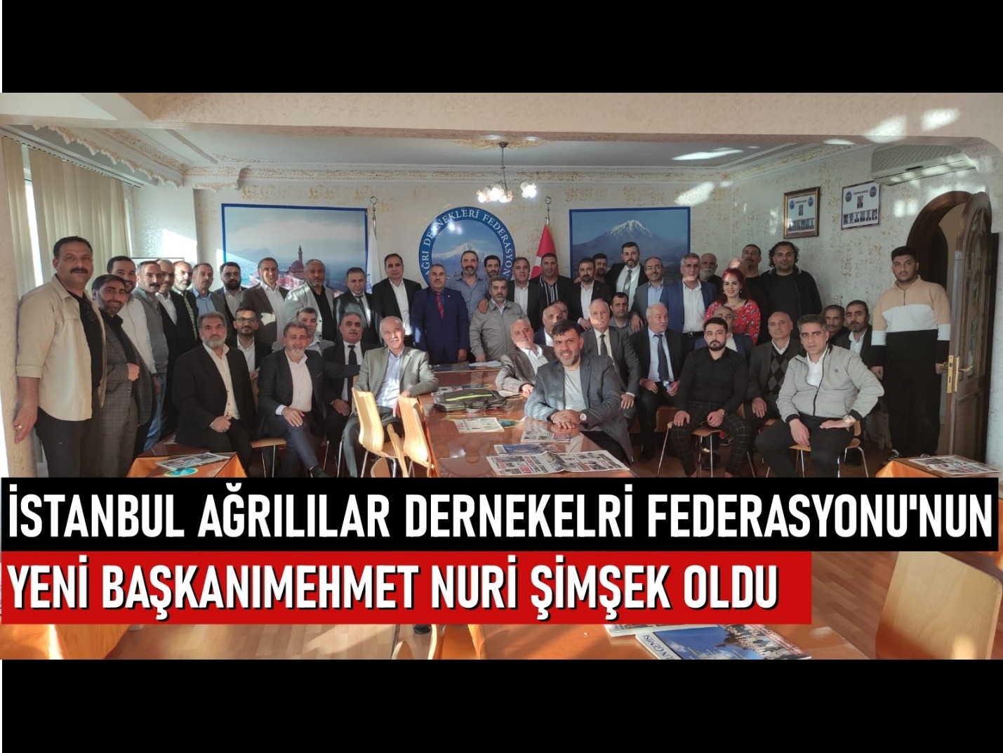 İstanbul Ağrı Dernekler Federasyonu'nun yeni başkanı Mehmet Nuri Şimşek oldu