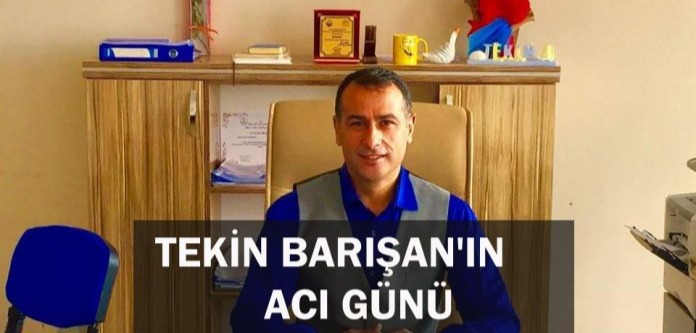 TEKİN BARIŞAN’IN ACI GÜNÜ