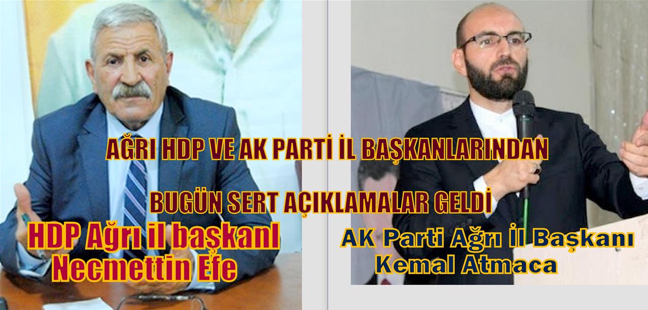 AĞRI HDP VE AK PARTİ İL BAŞKANLARINDAN BUGÜN SERT AÇIKLAMALAR GELDİ