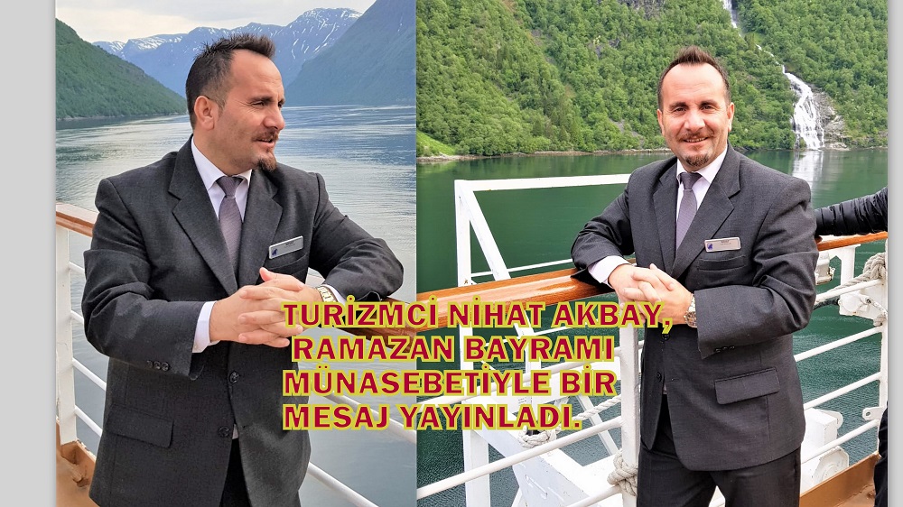 TURİZMCİ NİHAT AKBAY, BAYRAMI MÜNASEBETİYLE BİR MESAJ YAYINLADI