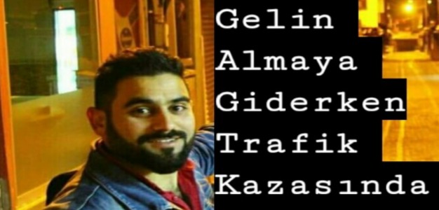 Gelin Almaya Giderken Damat ve 2 Kişi Trafik Kazasında Can Verdi