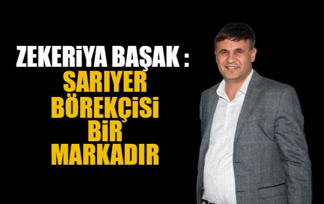 ZEKERİYA BAŞAK :  SARIYER BÖREKÇİSİ BİR MARKADIR