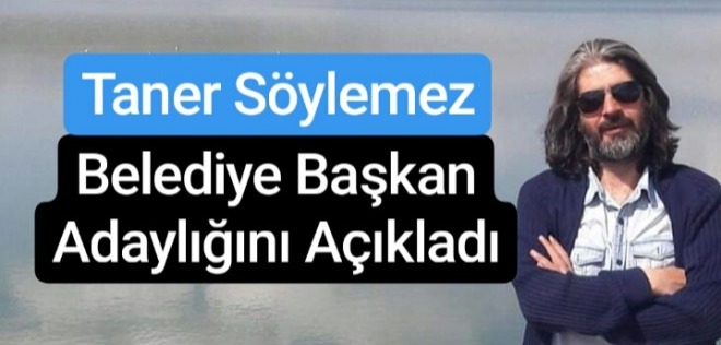 Taner Söylemez Belediye Başkan Adaylığını Açıkladı