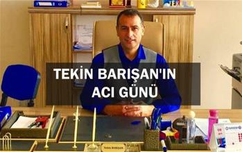 TEKİN BARIŞAN’IN ACI GÜNÜ