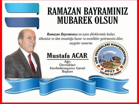 Ağrı konfederasyonu Genel Başkanı Mustafa acar Ramazan Bayramı Mesajı