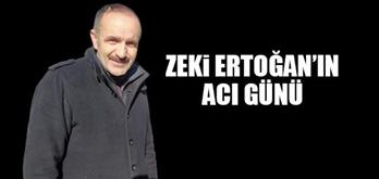 Zeki Ertoğan’ın acı günü