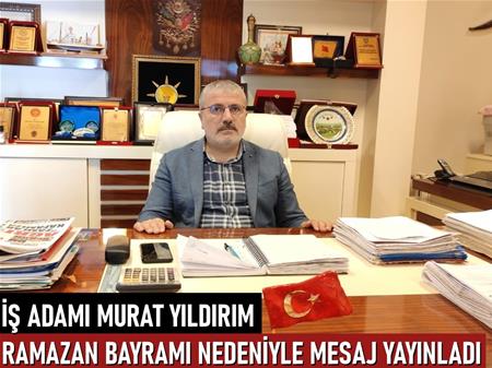 İş adamı Murat Yıldırım, Ramazan Bayramı nedeniyle mesaj yayınladı