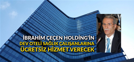 İbrahim Çeçen Holding’in dev oteli sağlık çalışanlarına ücretsiz hizmet verecek