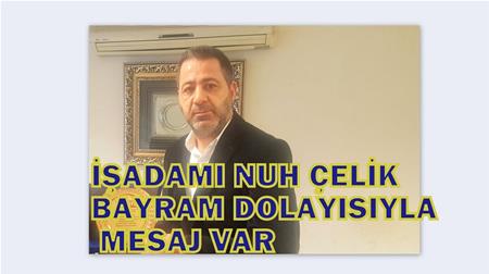 İŞADAMI NUH ÇELİK BAYRAM DOLAYISIYLA MESAJ VAR